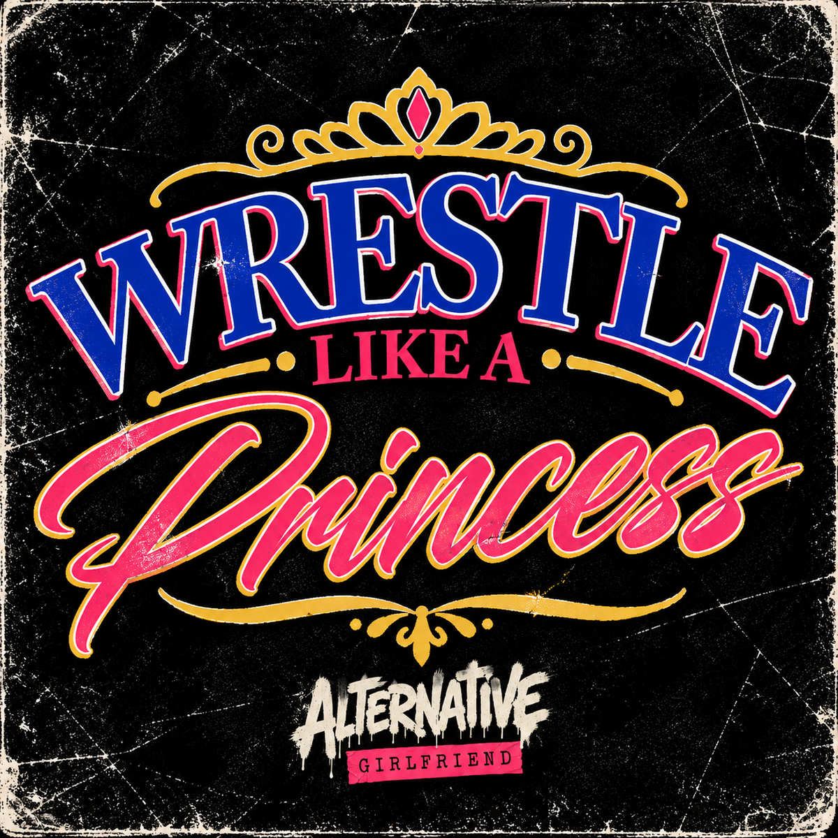 Wrestle Like a Princess — Alternative Girlfriend